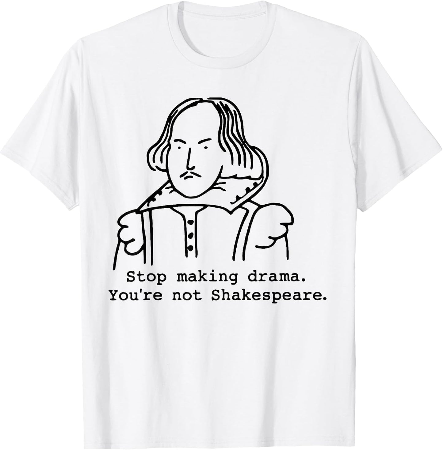 Stop Making Drama You're Not Shakespeare
