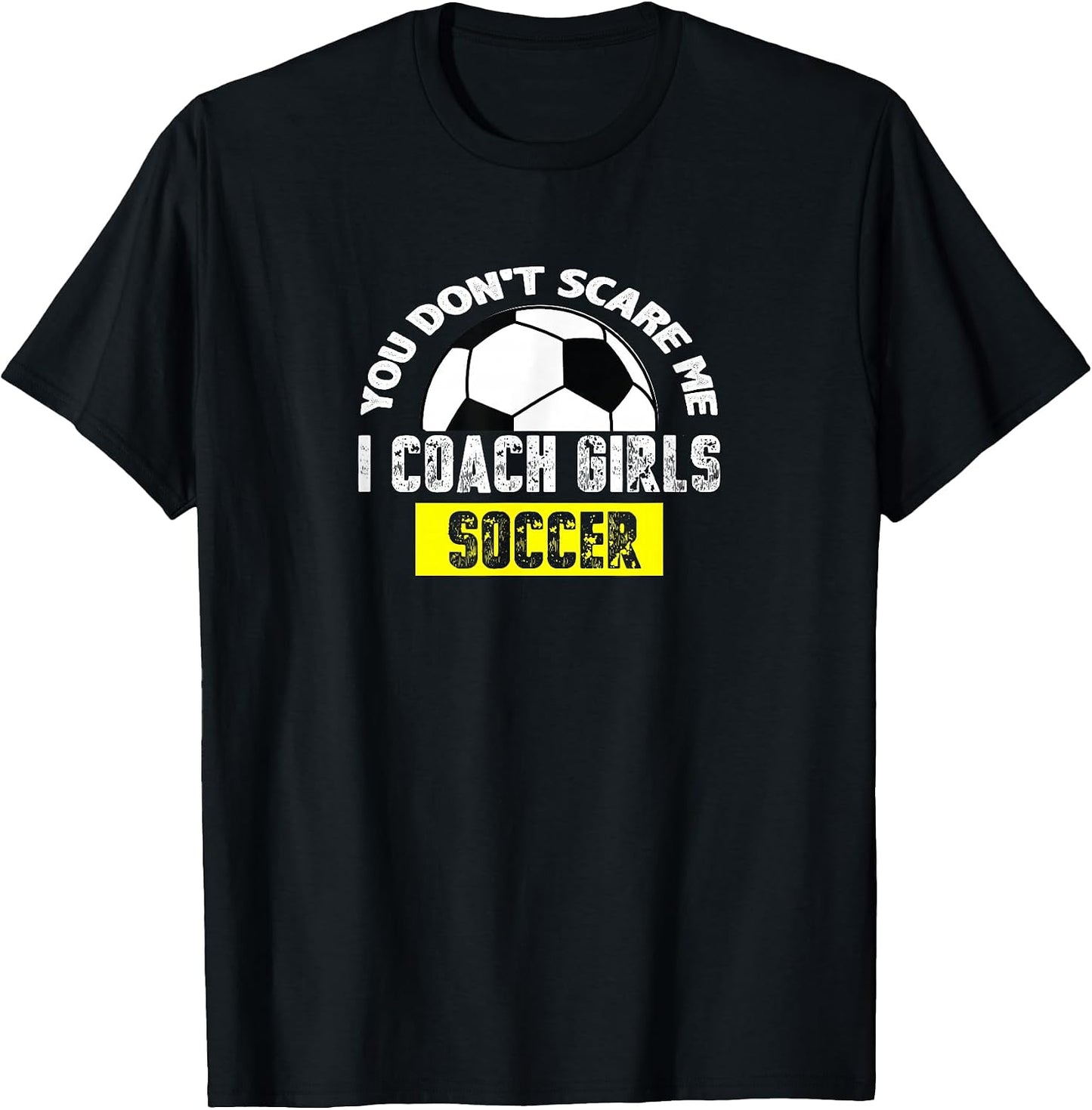 You Don't Scare Me I Coach Girls Soccer