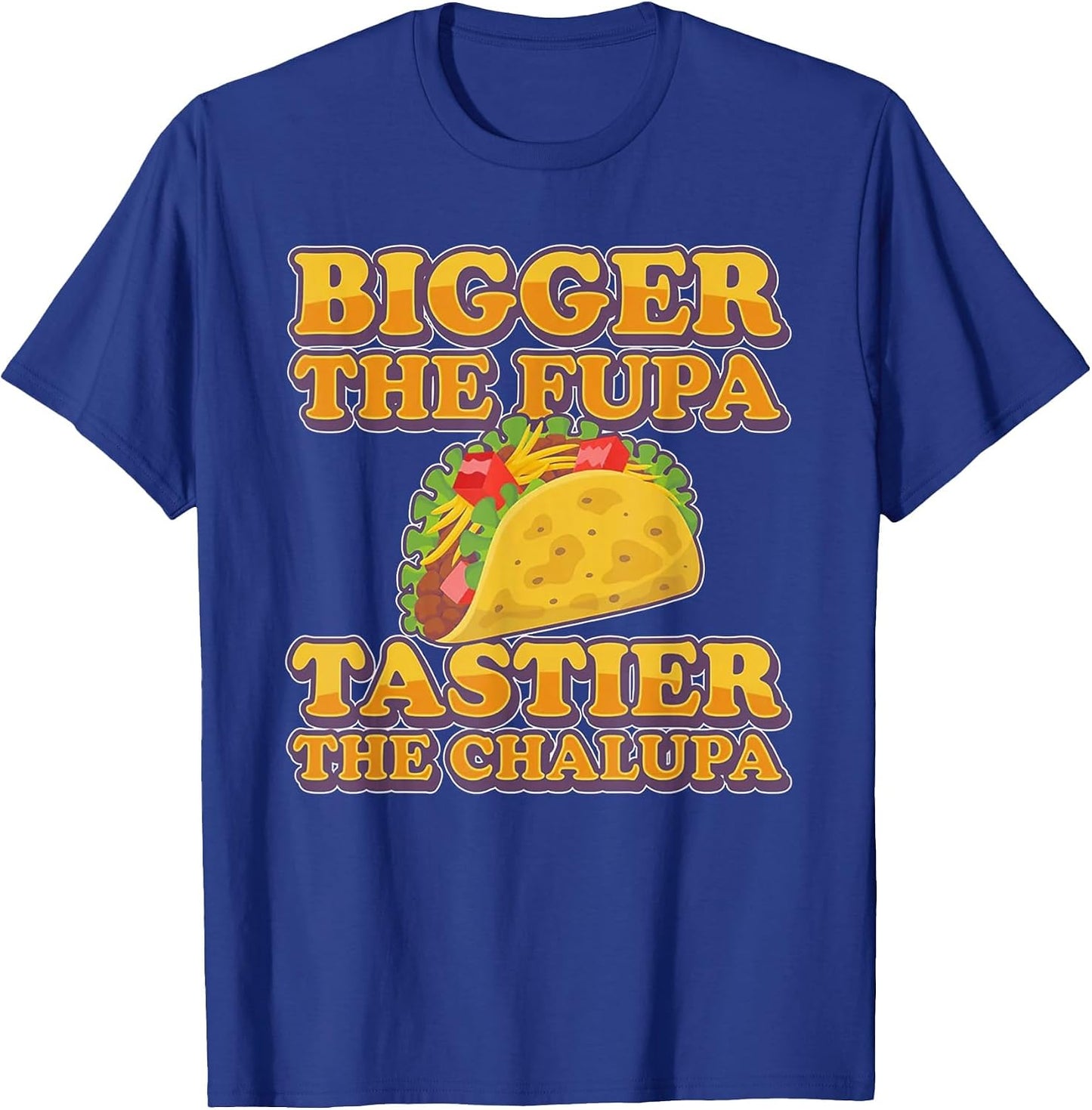 Bigger The FUPA Tastier The Chalupa
