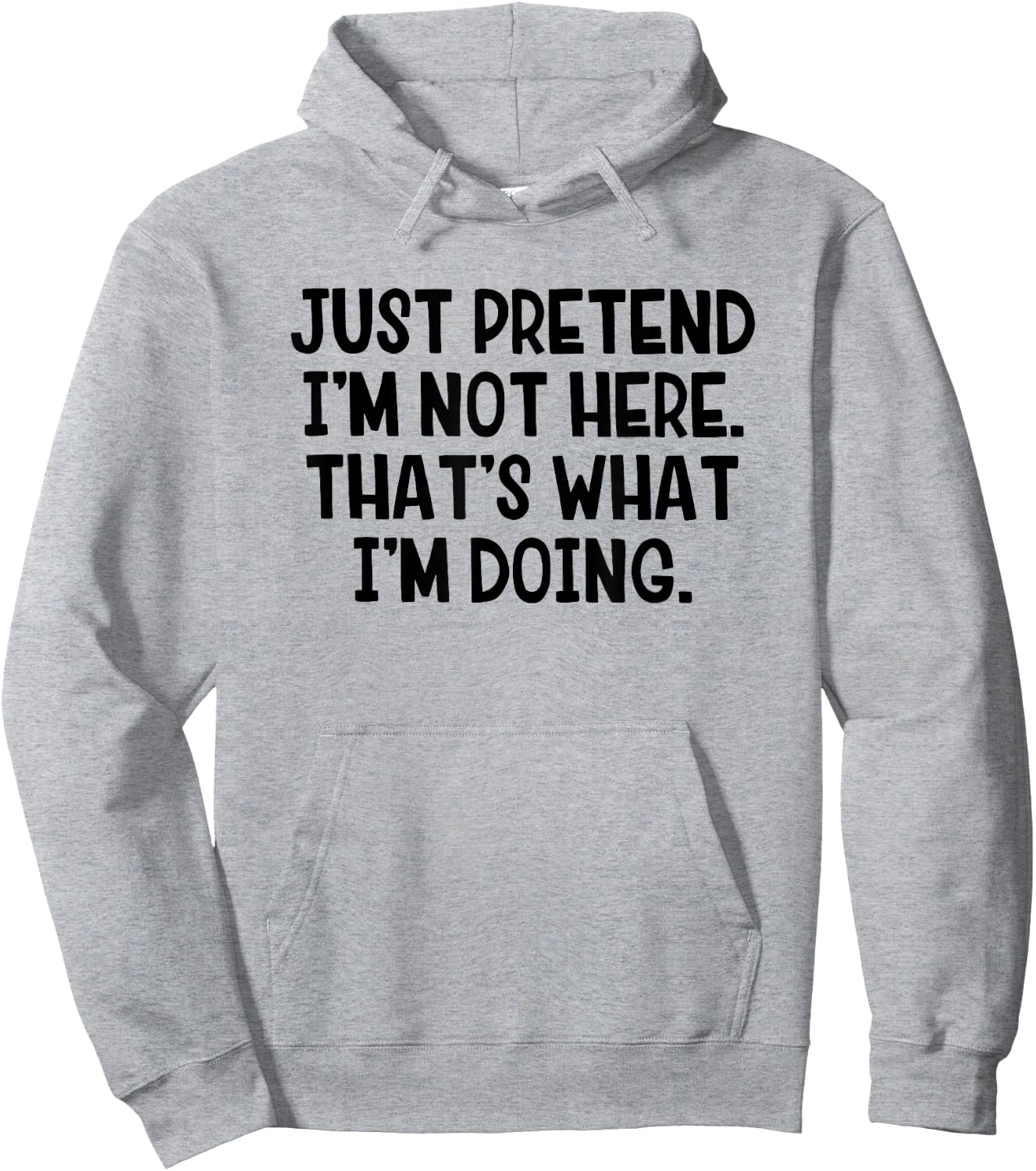Just Pretend I’m Not Here That’s What I’m Doing Hoodie - Hoodie | Ash