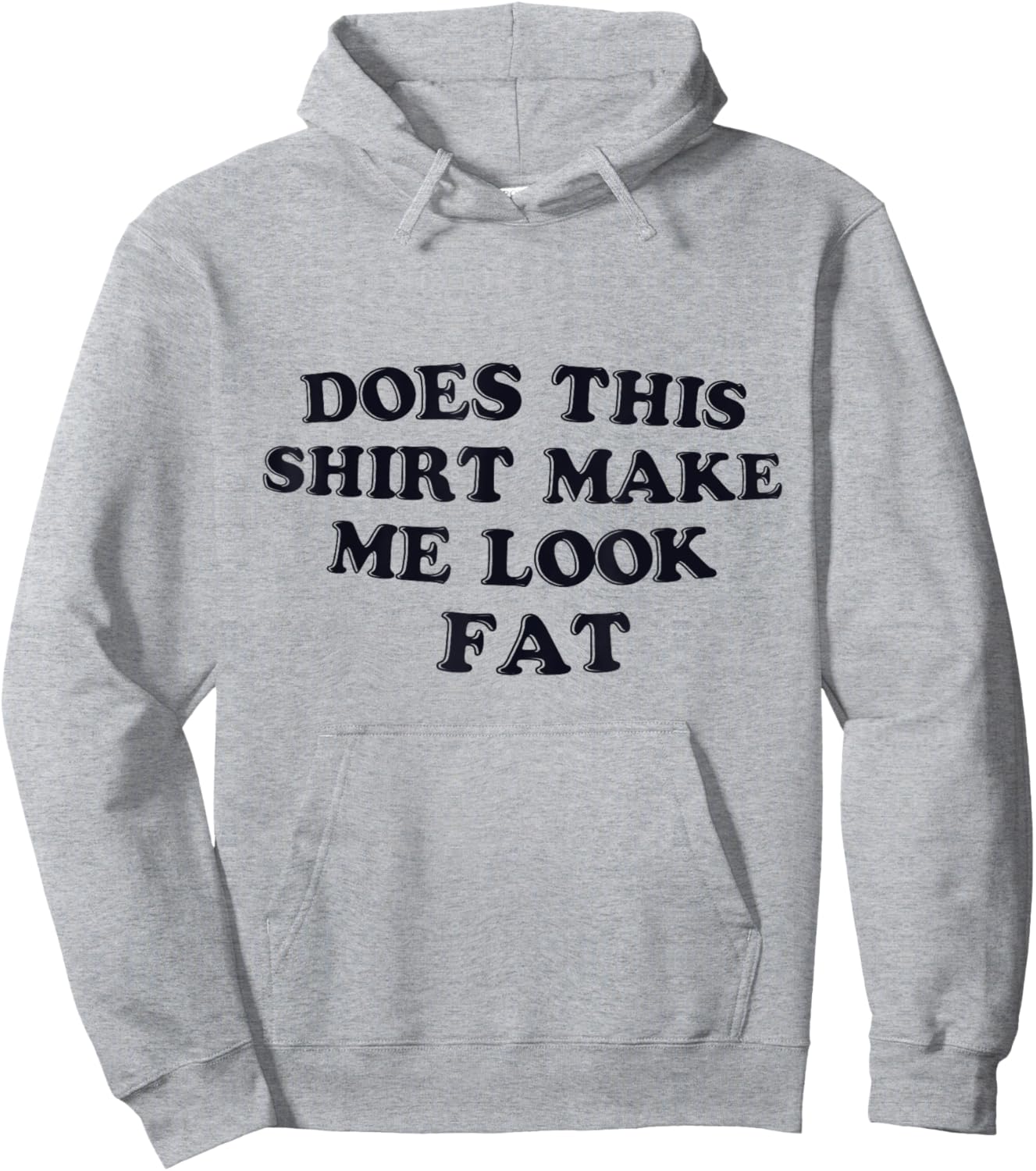 Does This Shirt Make Me Look Fat Funny Hoodie - Hoodie | Ash