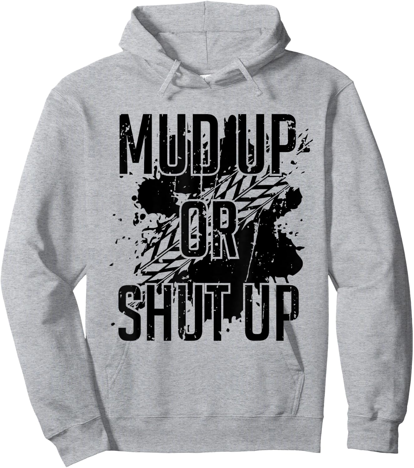Mud Up Or Shut Up Shirt Hoodie - Hoodie | Ash
