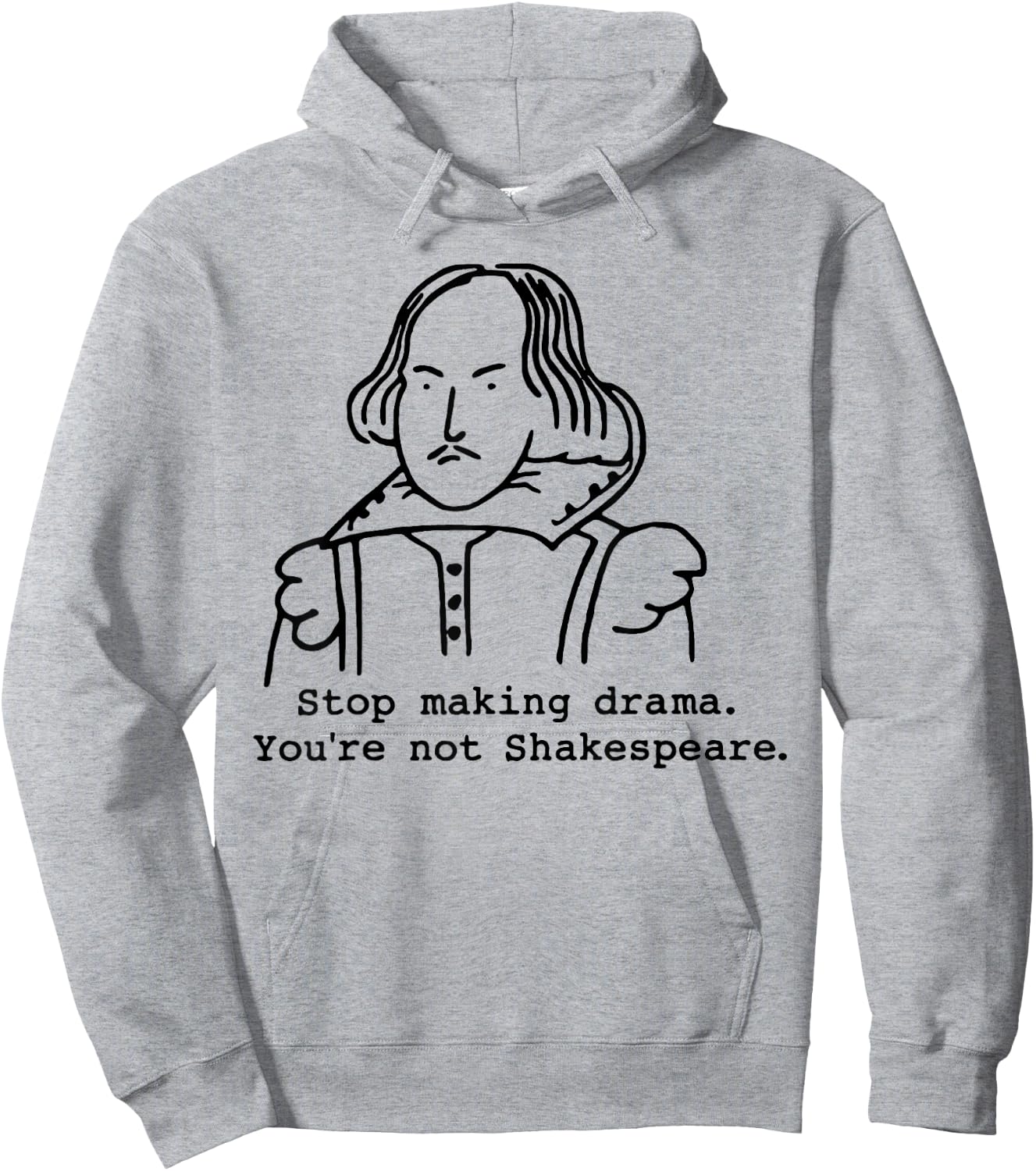 Stop Making Drama You're Not Shakespeare Hoodie - Hoodie | Ash