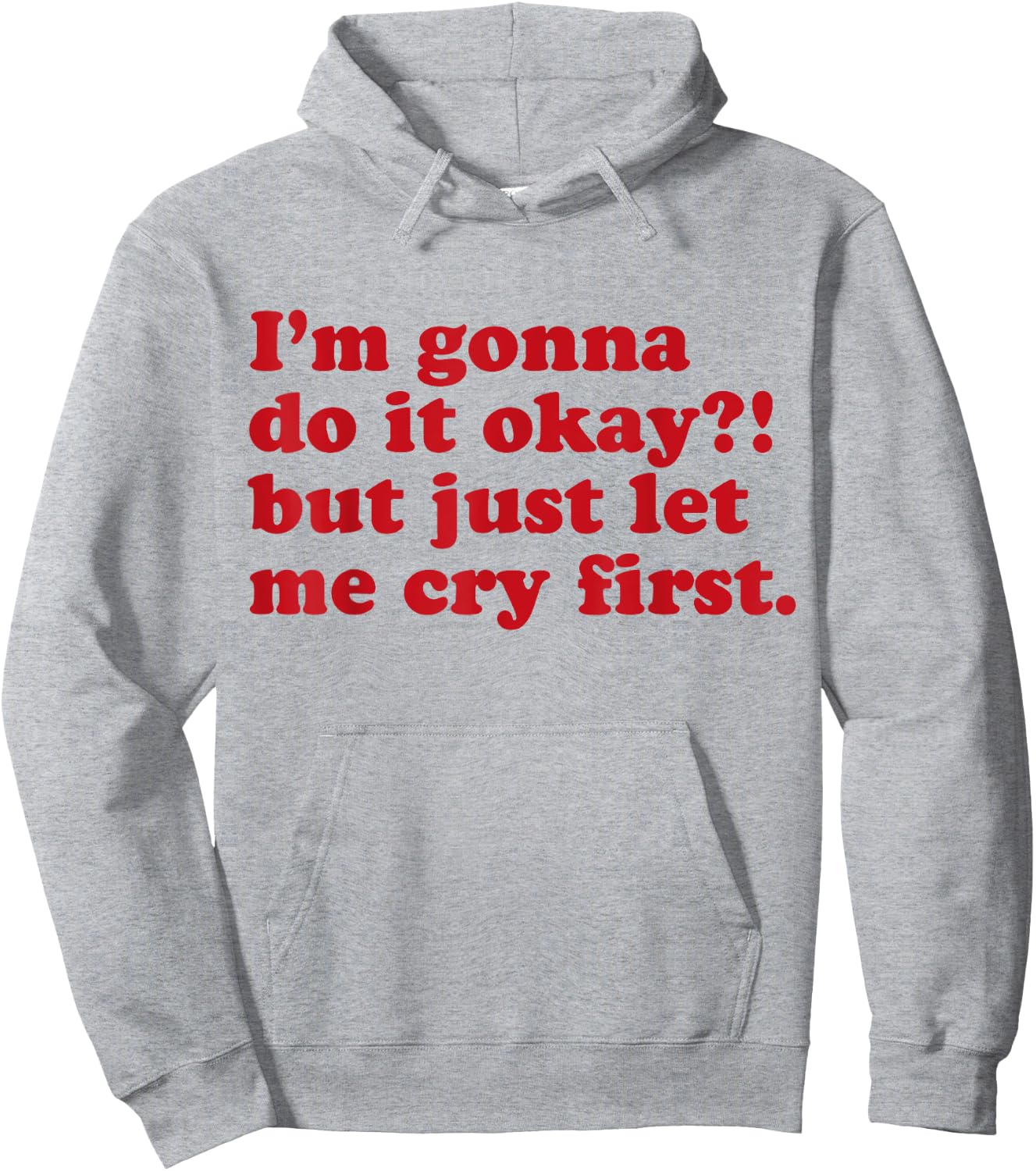I'm Gonna Do It Okay But Just Let Me Cry First Hoodie - Hoodie | Ash