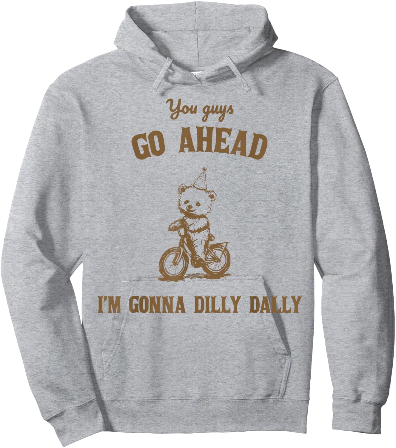 You Guys Go Ahead I Am Gonna Dilly Dally Hoodie - Hoodie | Ash