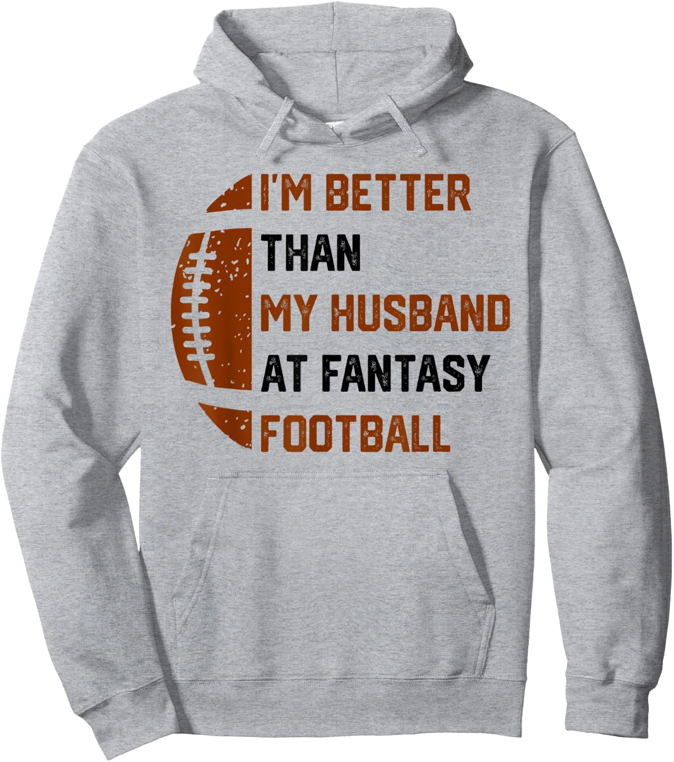 I'm Better Than My Husband At Fantasy Football Hoodie - Hoodie | Ash