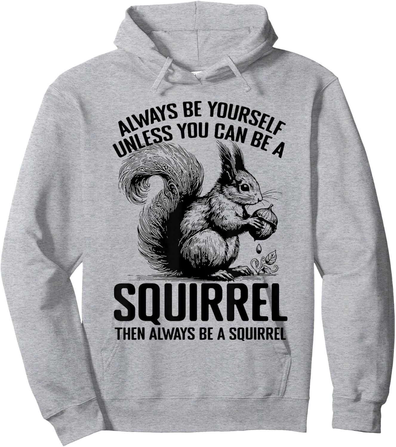 Always Be Yourself Unless You Can Be A Squirrel Hoodie - Hoodie | Ash