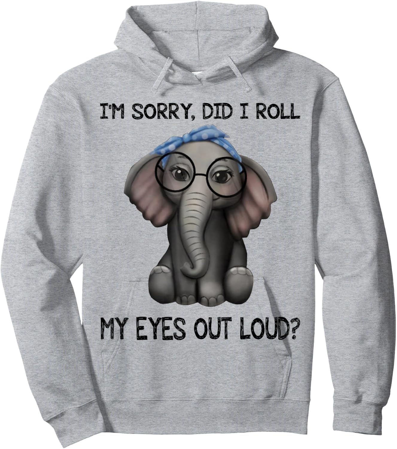 Elephant I'm Sorry Did I Roll My Eyes Out Loud Hoodie - Hoodie | Ash
