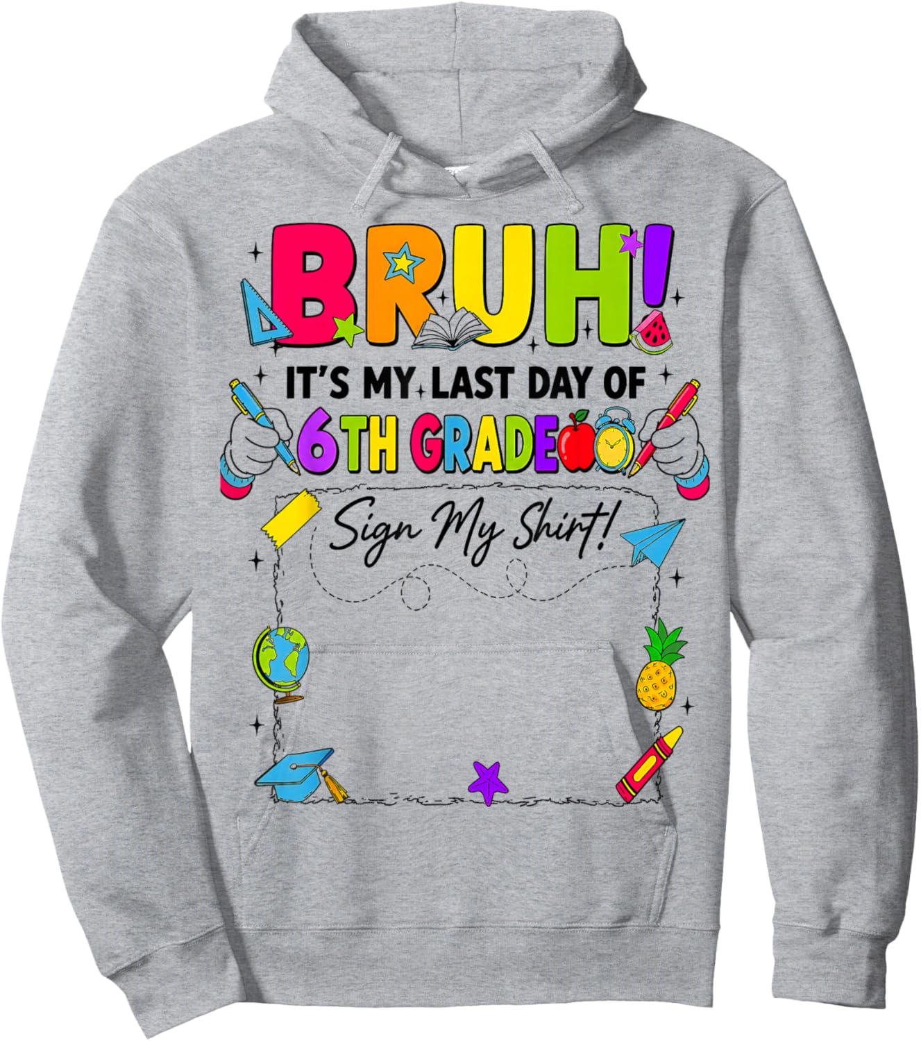 Bruh It’s My Last Day of 6th Grade Sign My Hoodie - Hoodie | Ash
