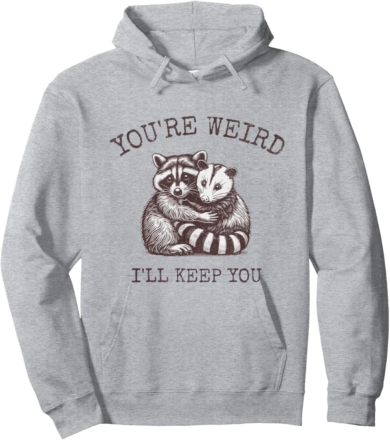 You're Weird, I'll Keep You!! Hoodie - Hoodie | Ash