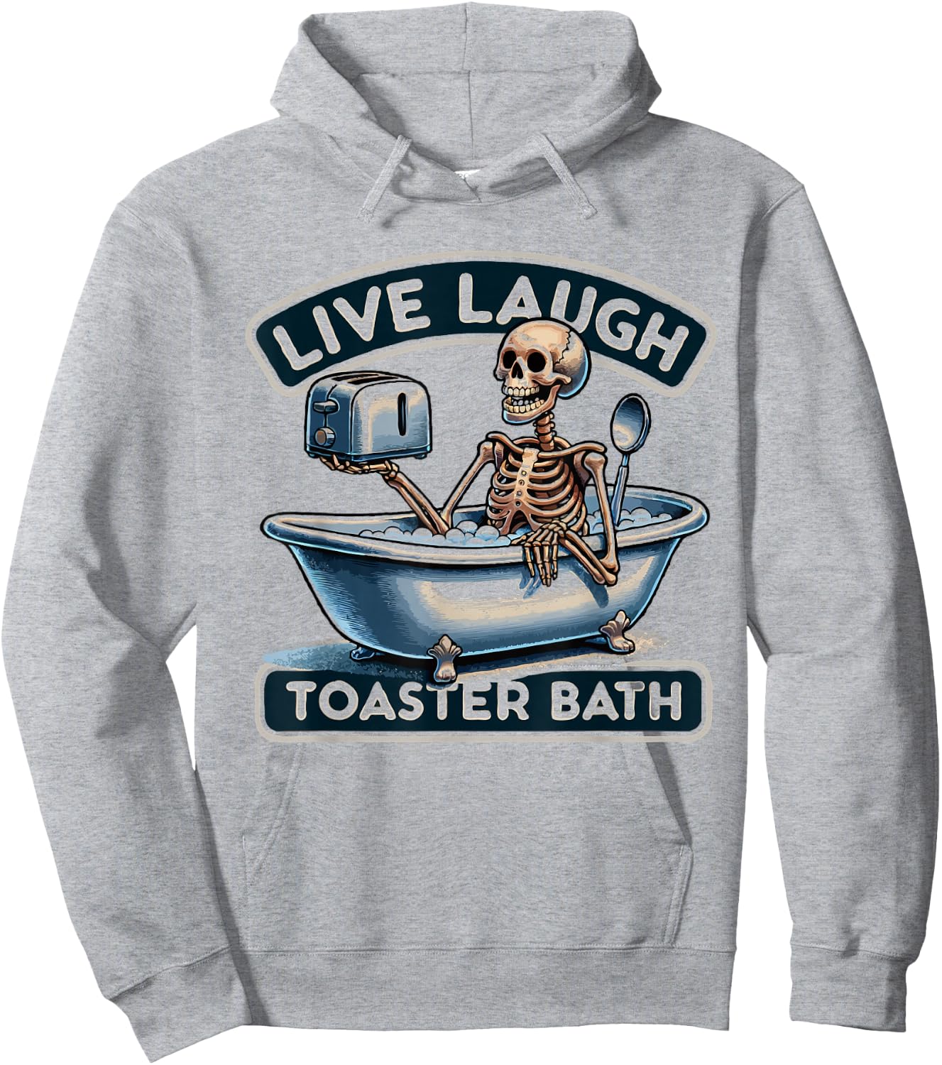 Live Laugh Toaster Bath Skeleton Funny Hoodie - Hoodie | Ash