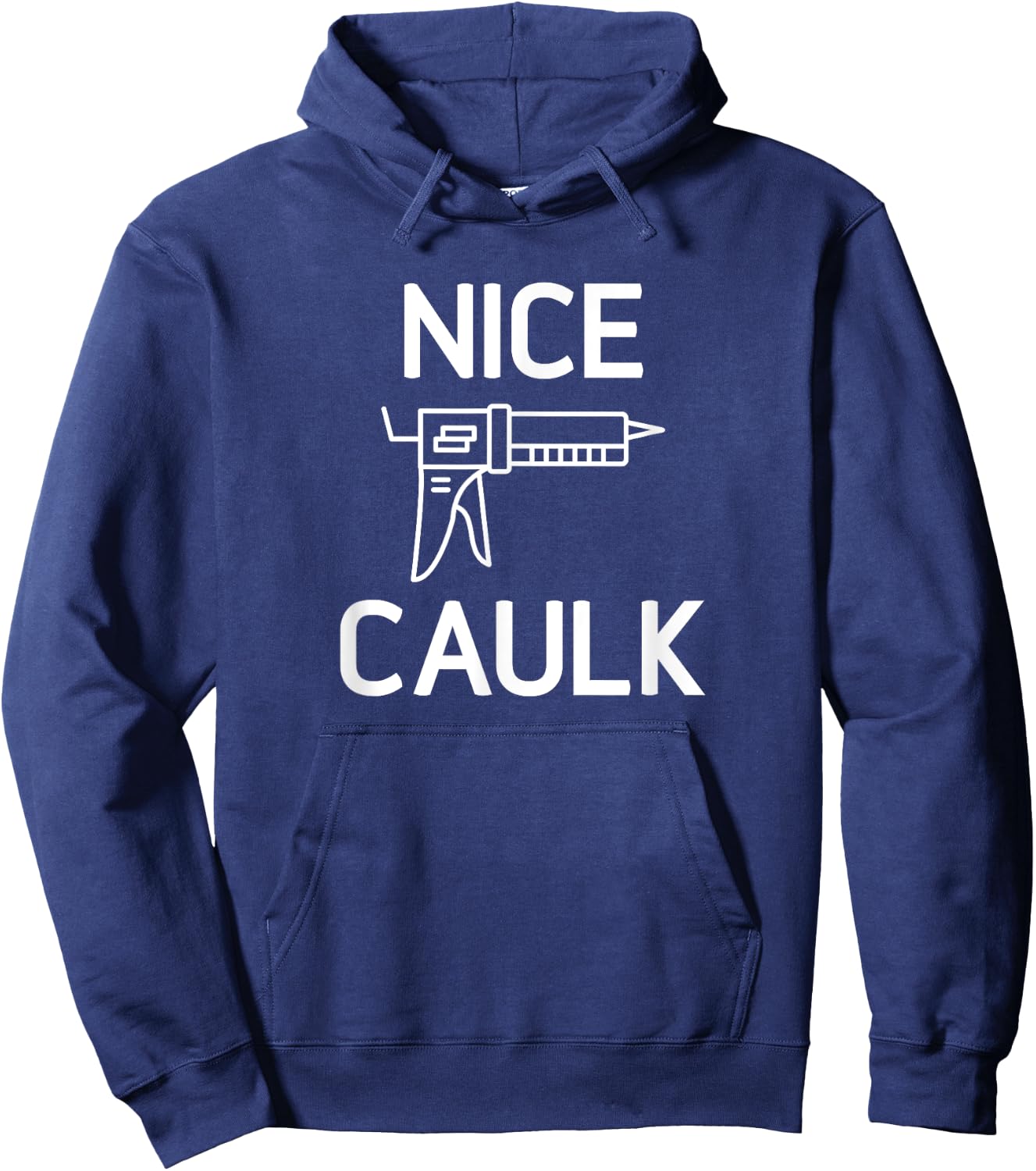 Nice Caulk, Funny, Jokes, Sarcastic Hoodie - Hoodie | Navy