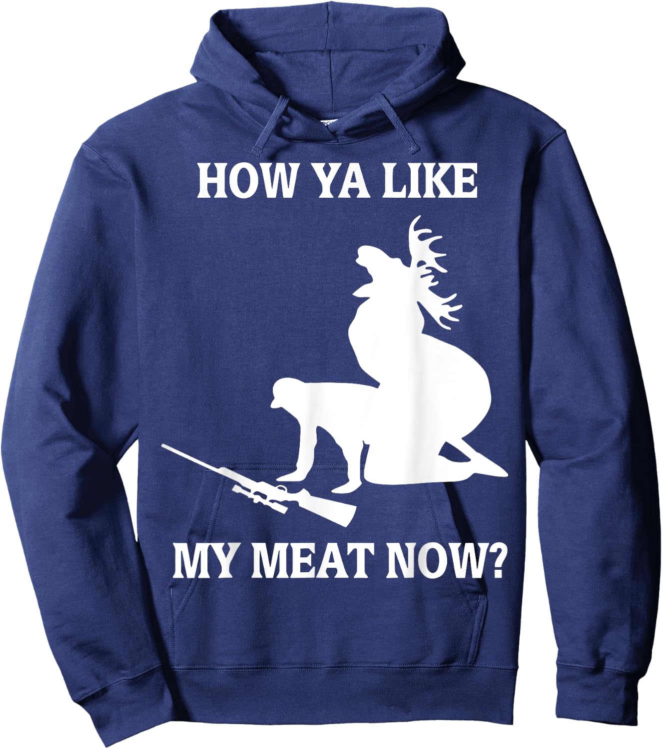 Funny Hunting How Ya Like My Meat Now Hoodie - Hoodie | Navy