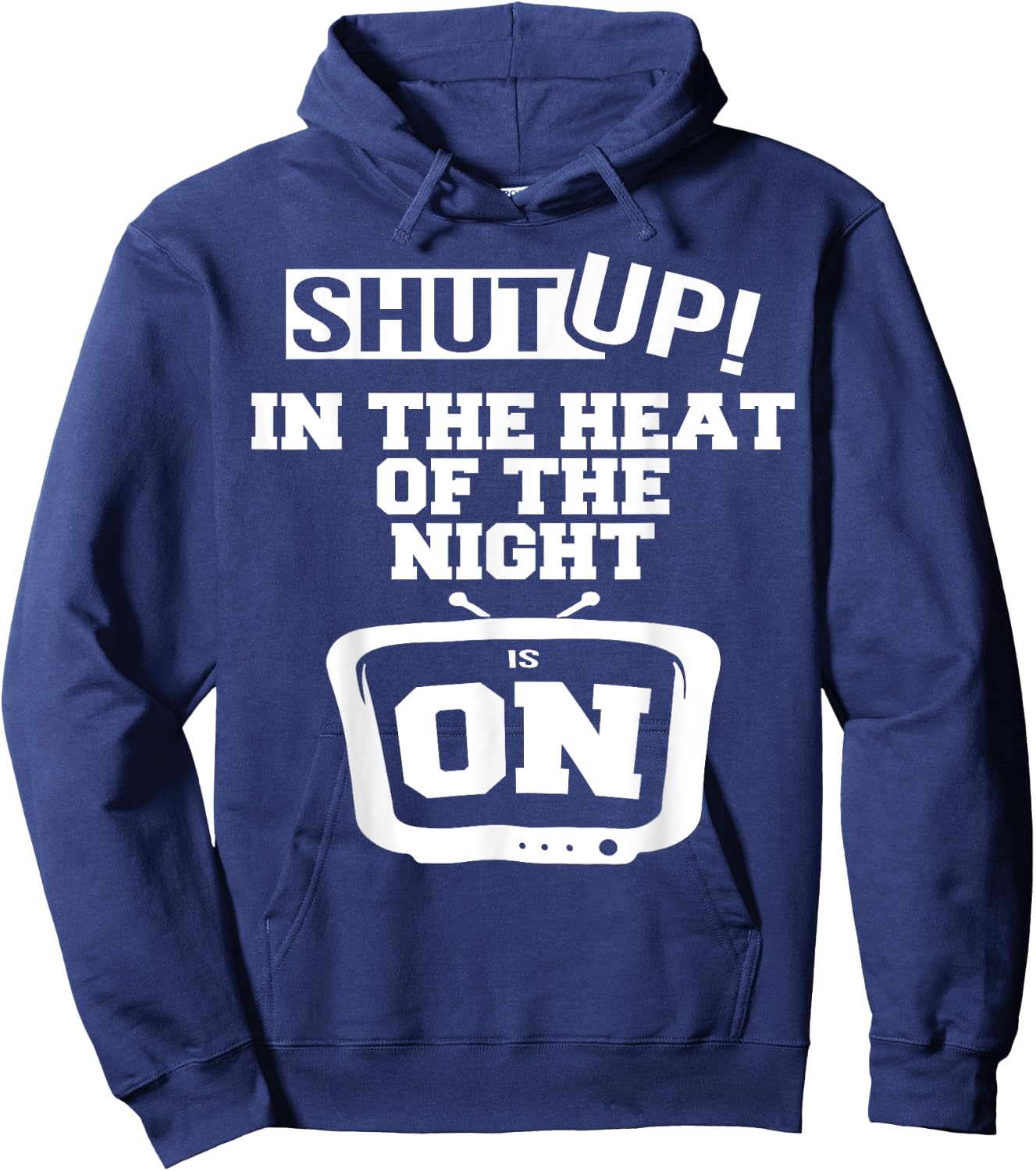Shut Up In The Heat Of The Night Is On Hoodie - Hoodie | Navy