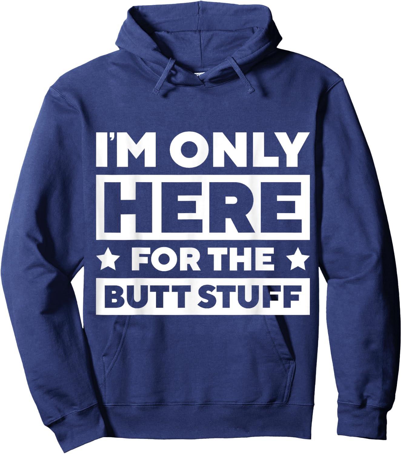 I’m Only Here For the Butt Stuff Hoodie - Hoodie | Navy