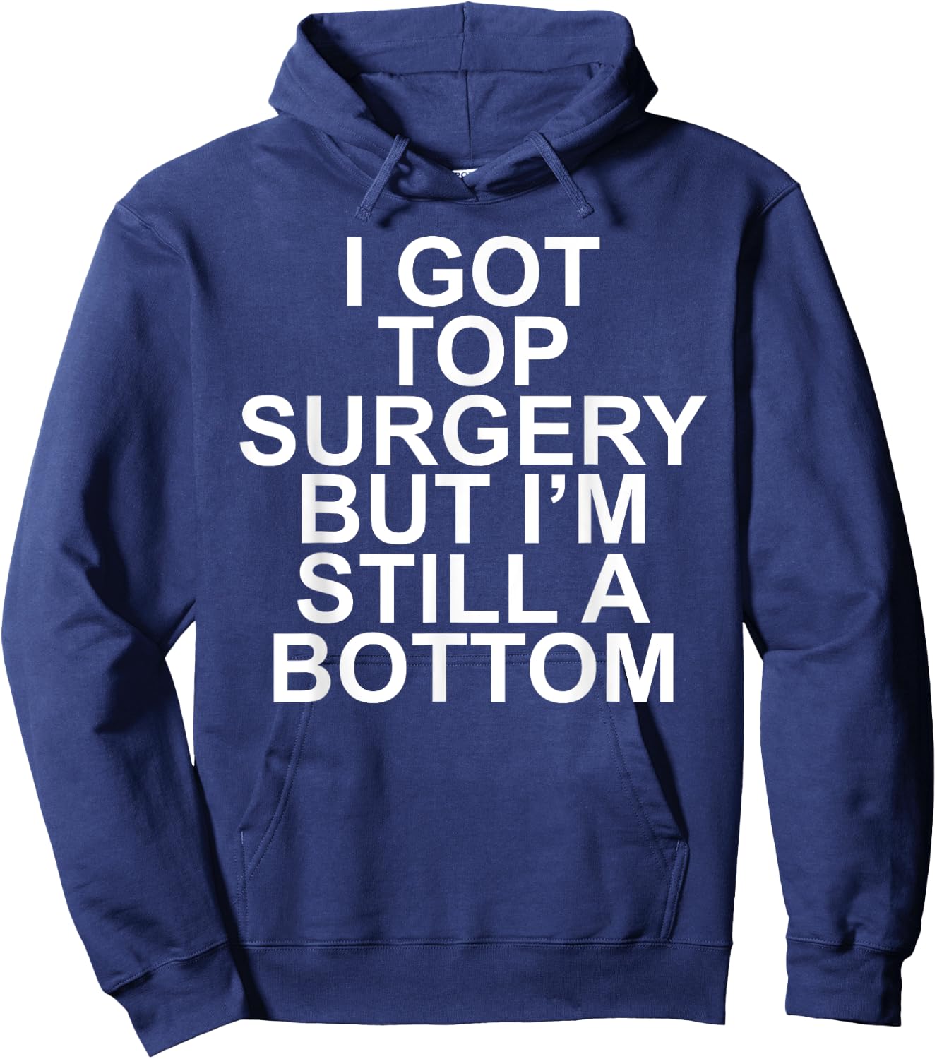 I Got Top Surgery But I'm Still A Bottom Hoodie - Hoodie | Navy