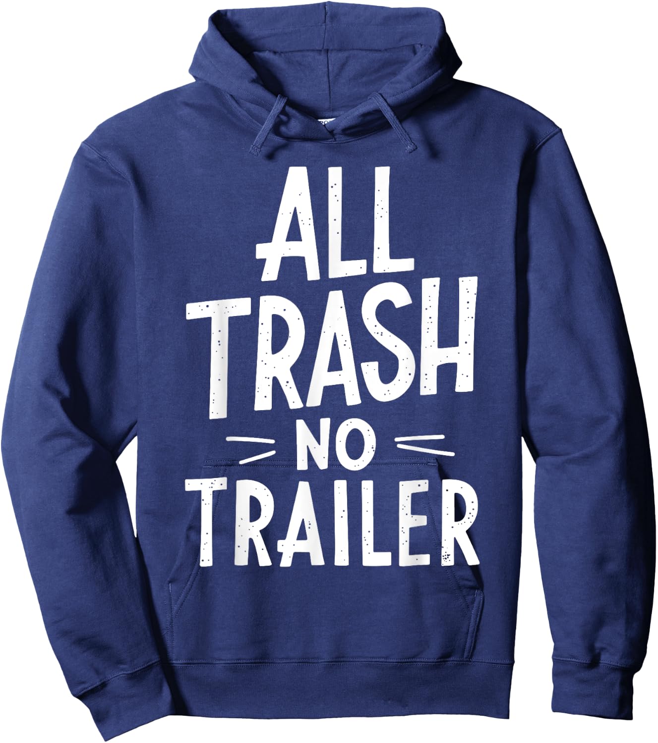 All Trash No Trailer Shirt Men Women Redneck Hoodie - Hoodie | Navy