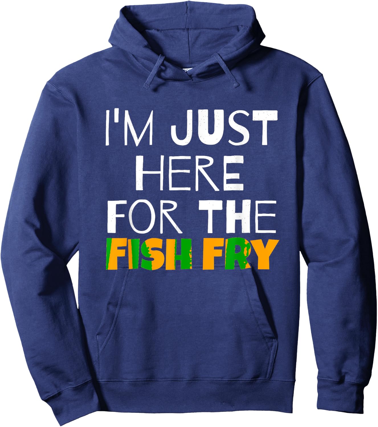 I M Just Here For He Fish Fry Funny Hoodie - Hoodie | Navy