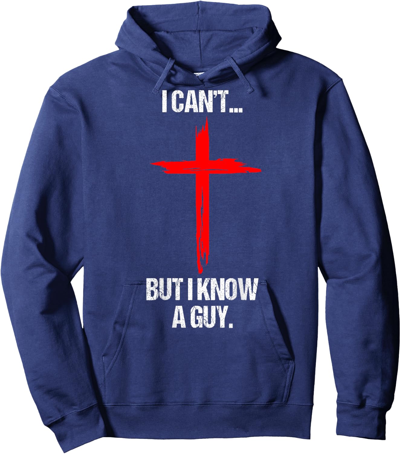 I Can't But I Know A Guy Jesus Cross (On Back) Hoodie - Hoodie | Navy