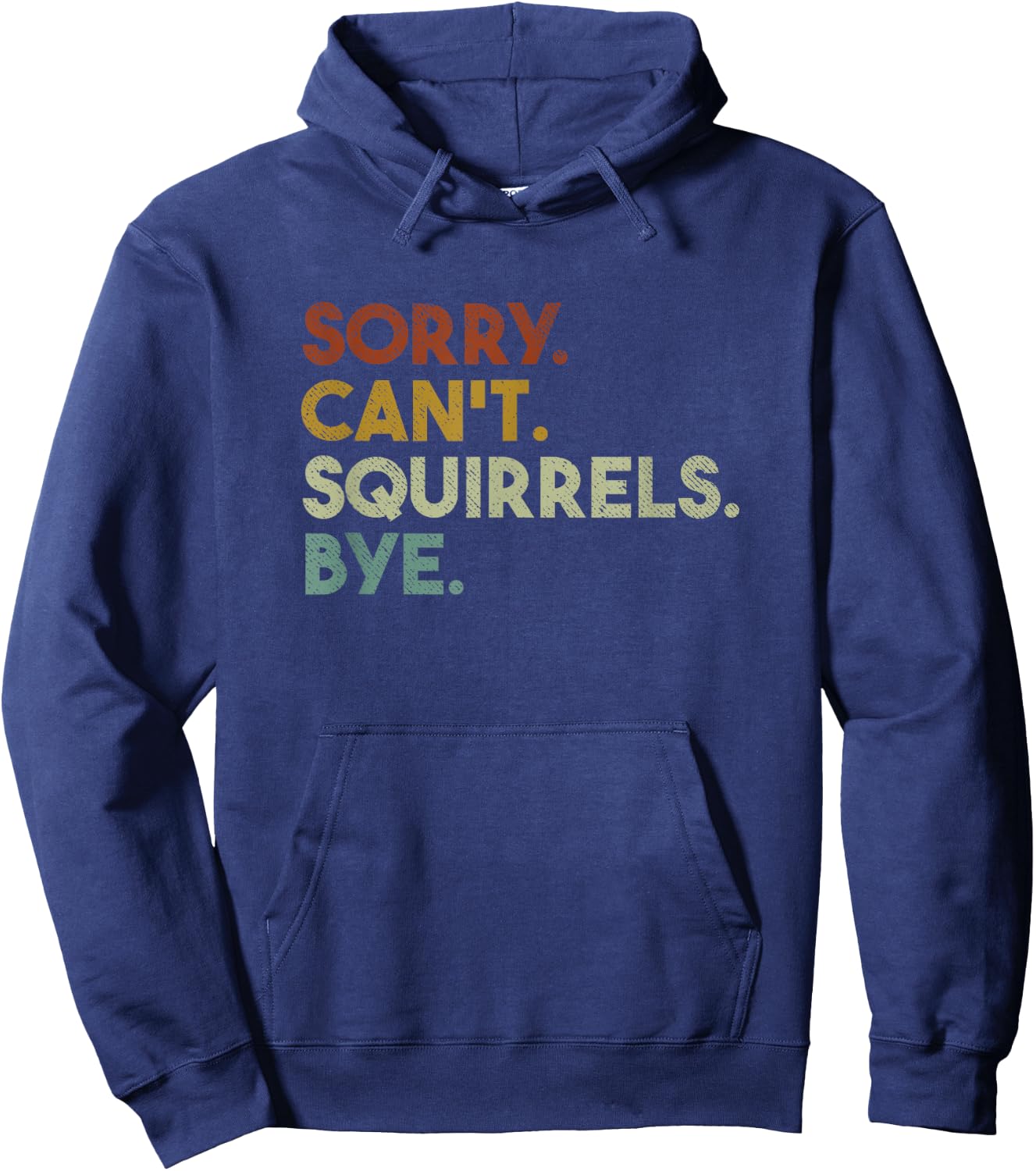 Sorry Can't Squirrels Bye Funny Squirrels Hoodie - Hoodie | Navy
