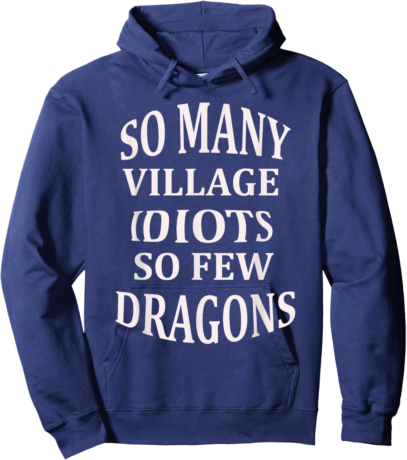 So Many Village Idiots So Few Dragons Sarcastic Hoodie - Hoodie | Navy