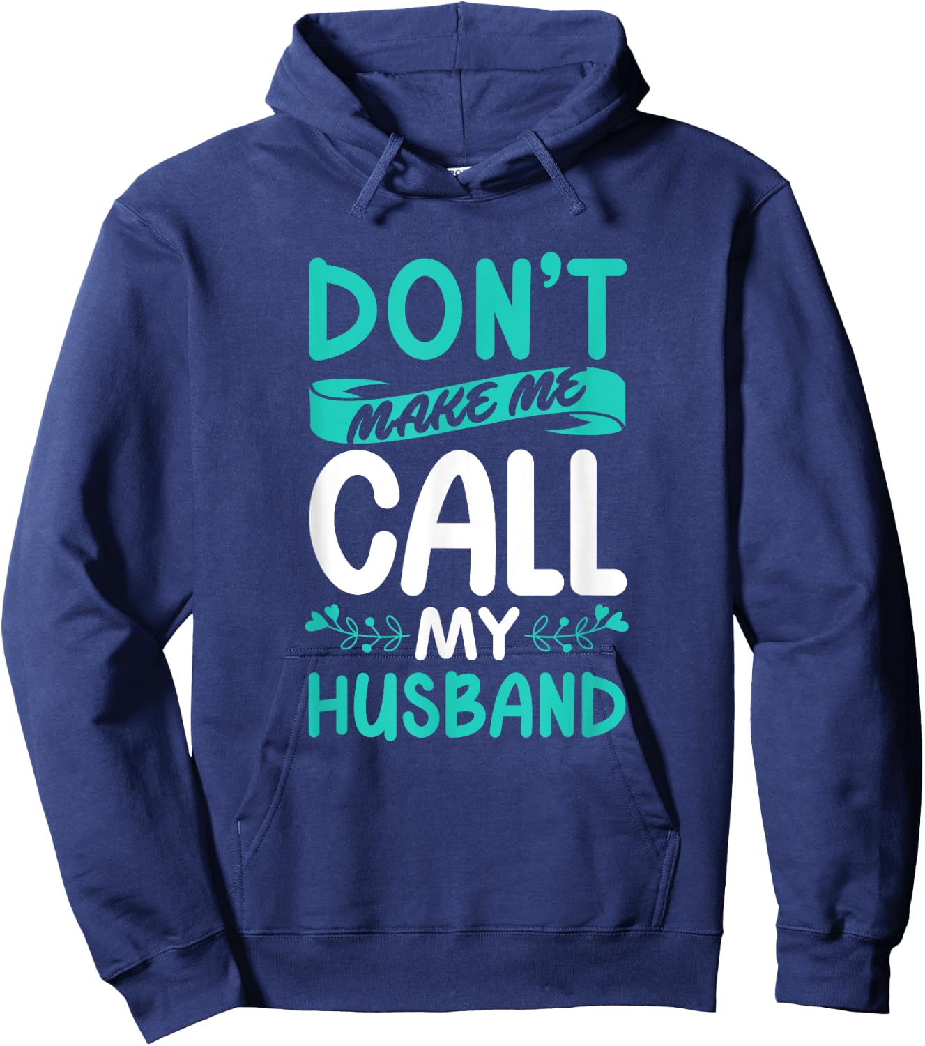 Don't Make Me Call My Husband Wife Hoodie - Hoodie | Navy