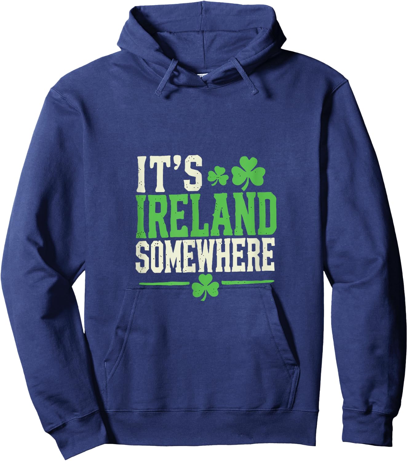 It's Ireland Somewhere Shamrock Irish Humor Hoodie - Hoodie | Navy