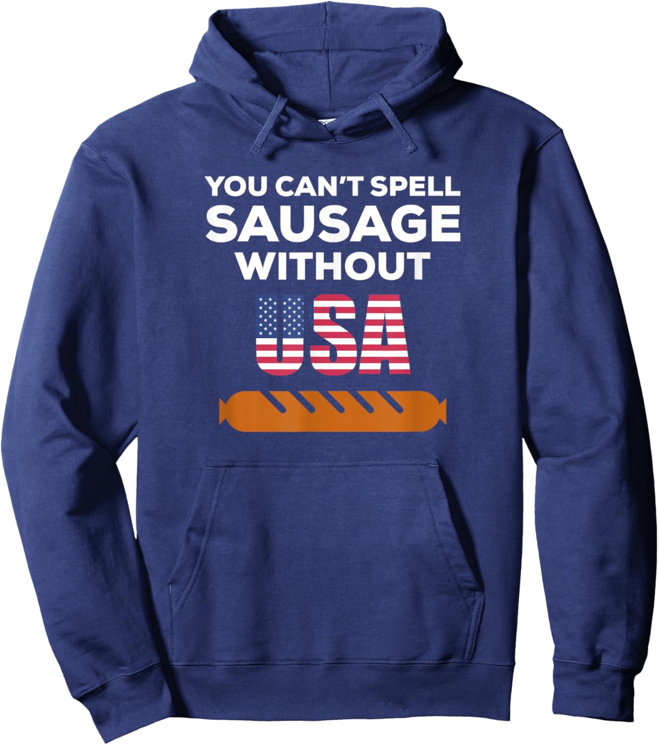 You Can't Spell Sausage Without USA T Shirt Hoodie - Hoodie | Navy