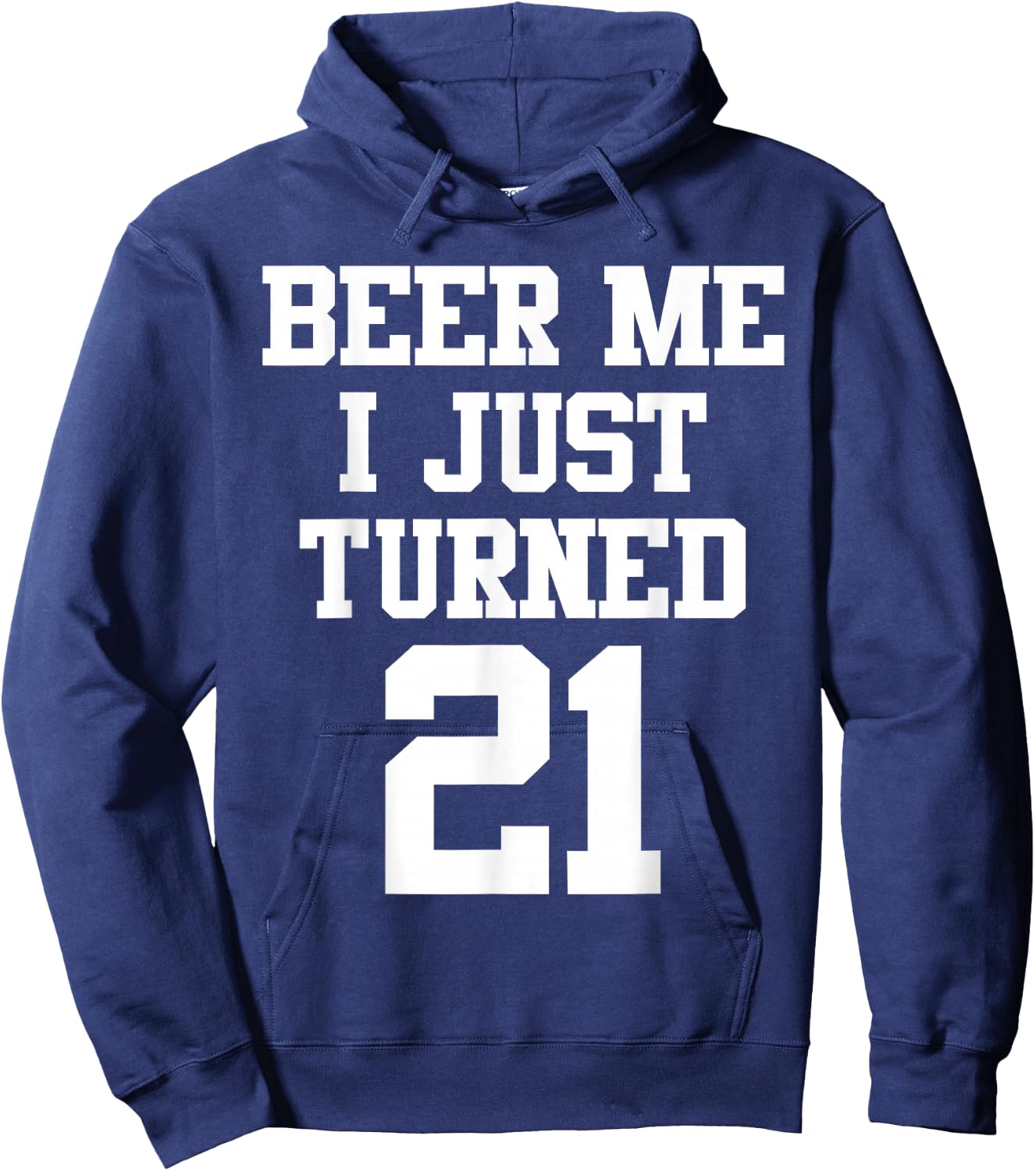 Beer Me I Just Turned 21, Funny 21st Birthday Hoodie - Hoodie | Navy