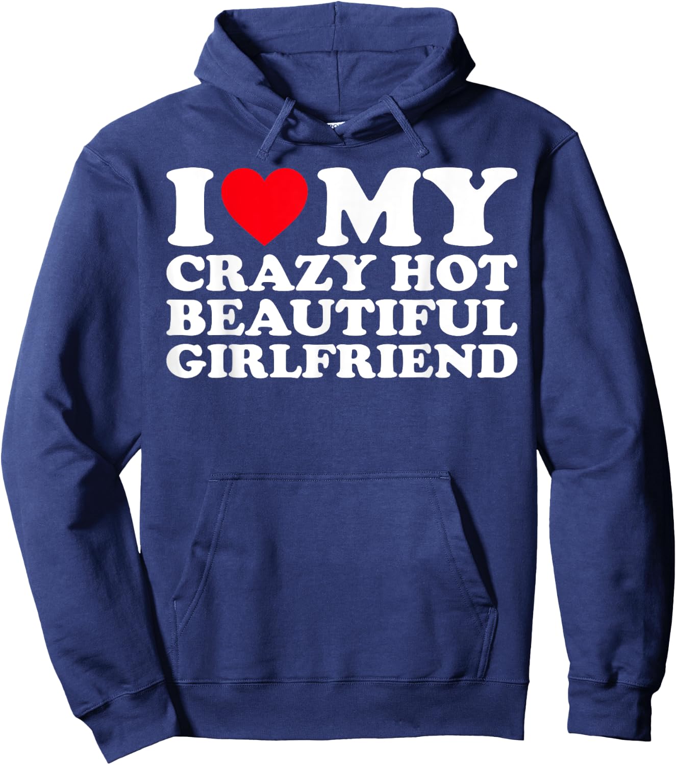 I Love My Crazy Hot Beautiful Girlfriend GF Hoodie - Hoodie | Navy