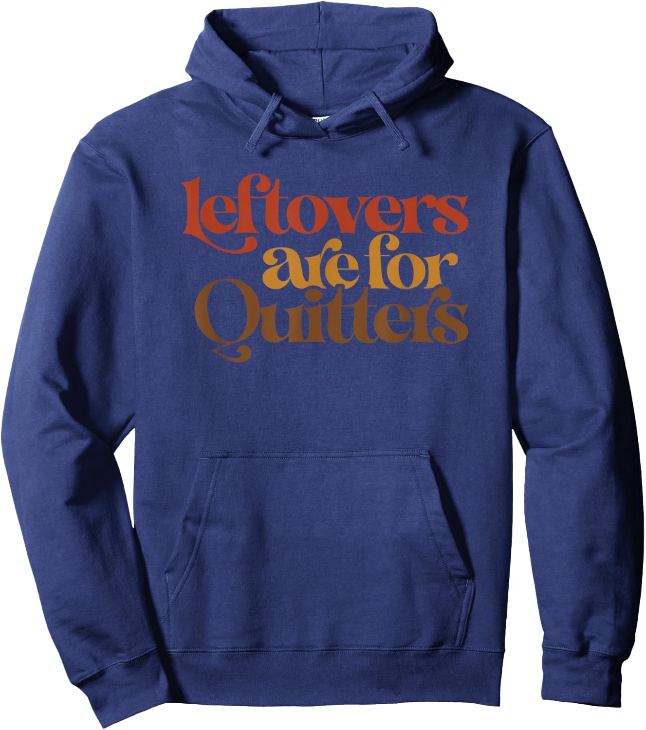 Funny Leftovers Are For Quitters Thanksgiving Hoodie - Hoodie | Navy
