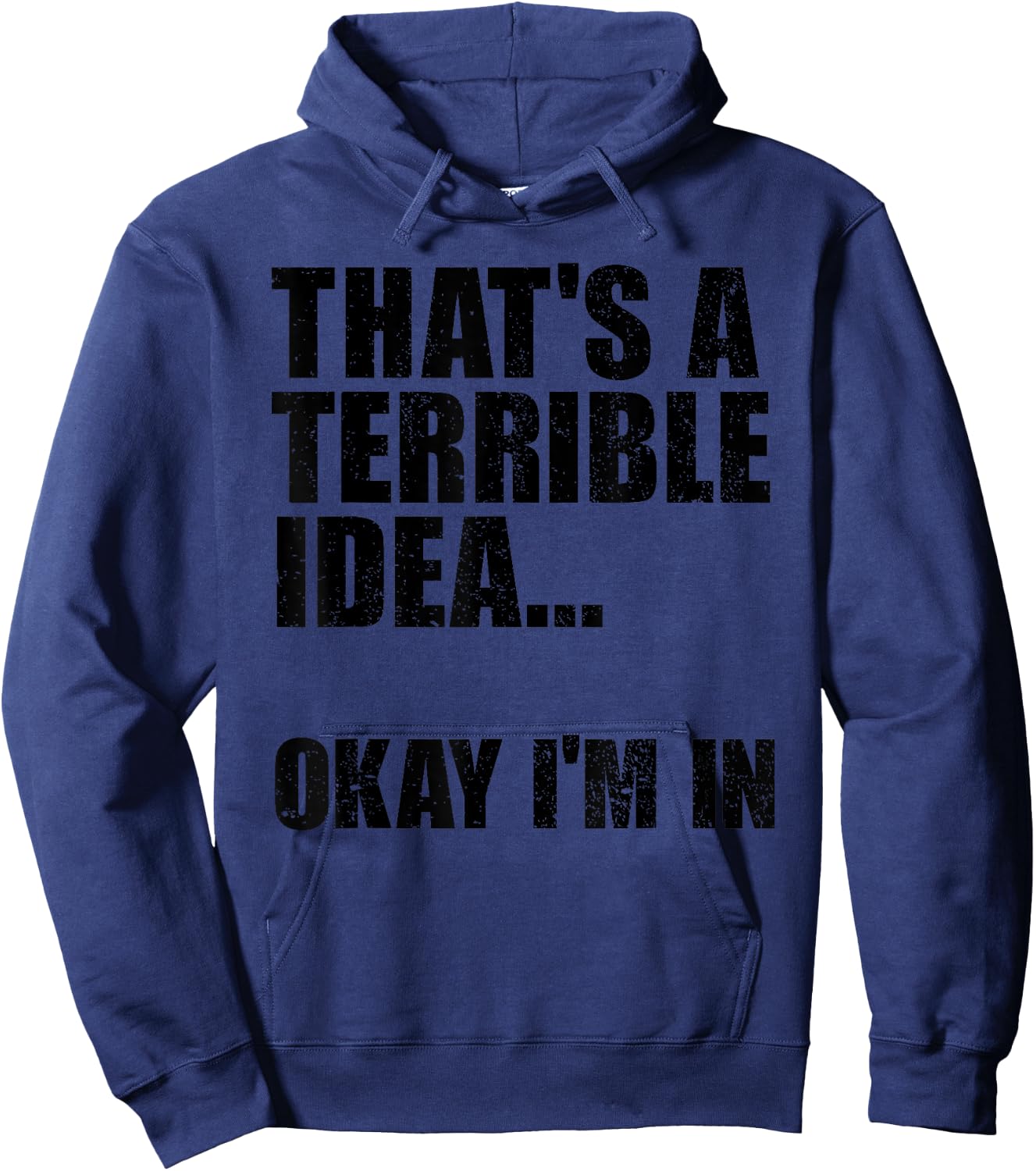 That's A Terrible Idea Okay I'm In Hoodie - Hoodie | Navy