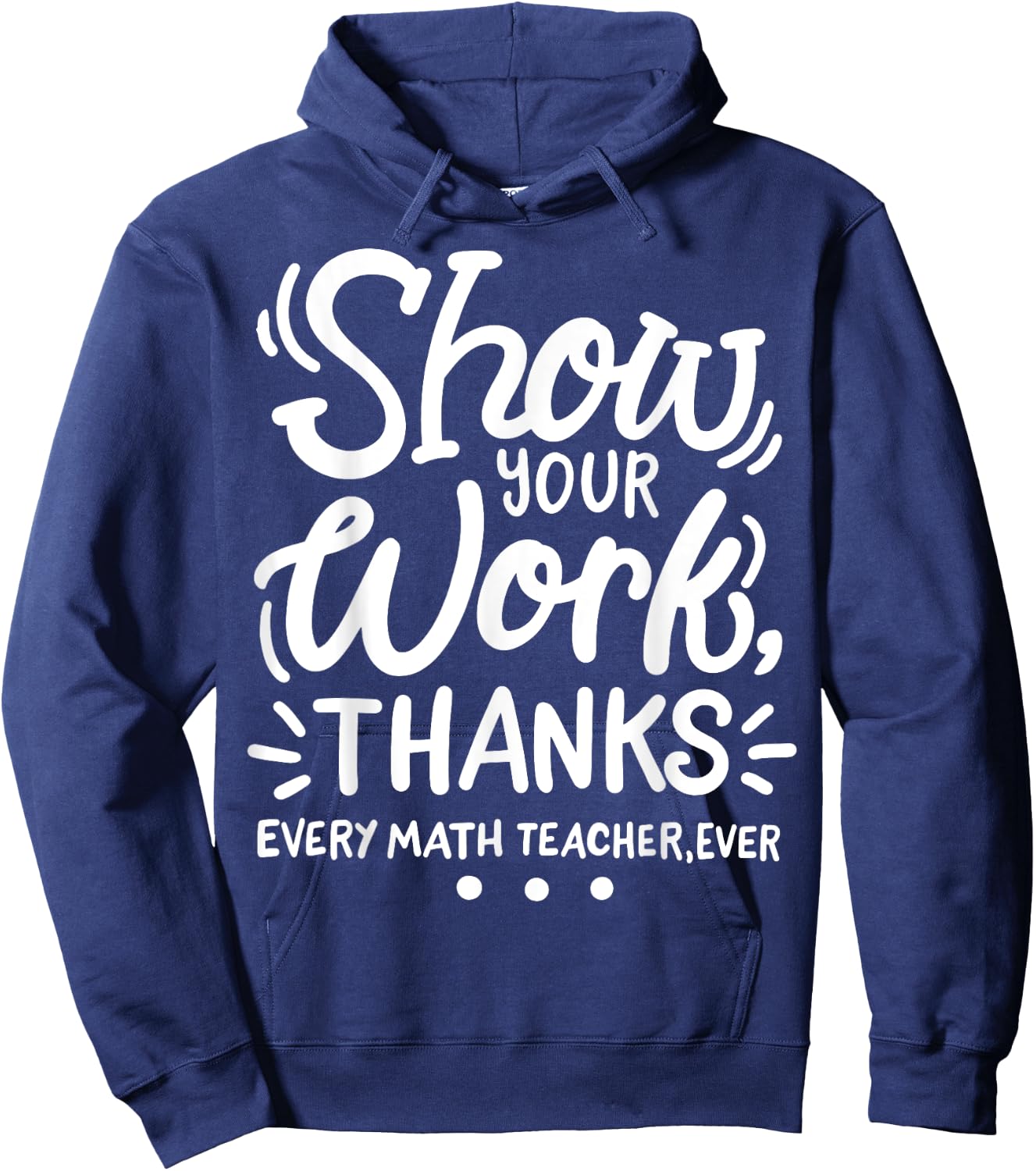 Math Teacher Show Your Work Hoodie - Hoodie | Navy