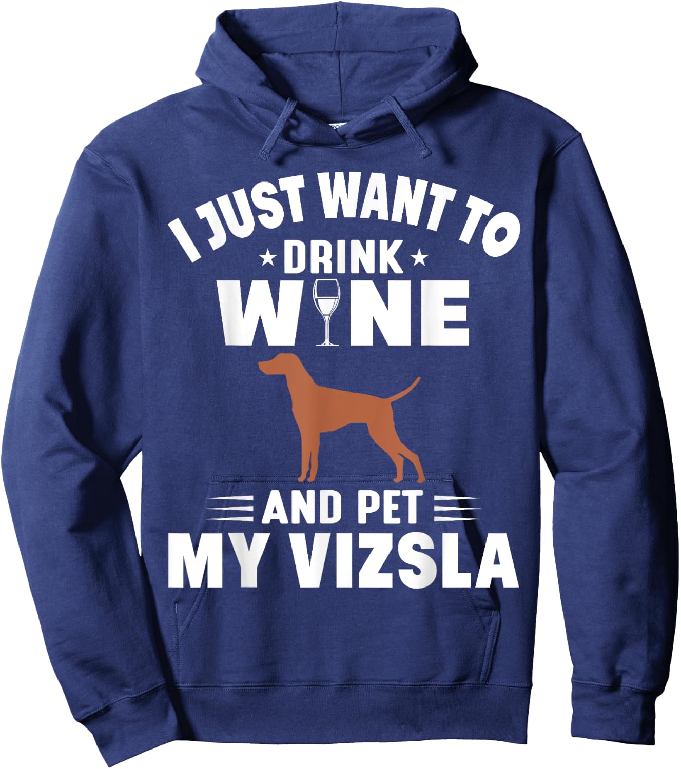 I Just Want To Drink Wine And Pet My Vizsla Hoodie - Hoodie | Navy