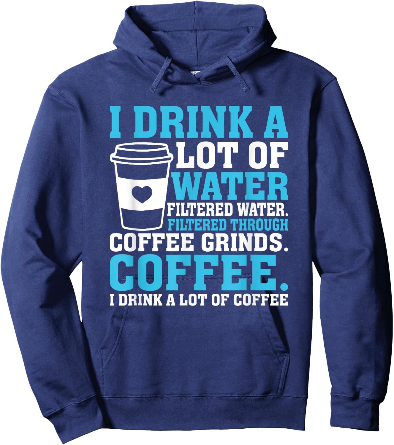 I Drink A Lot Of Water Funny Caffeine Coffee Hoodie - Hoodie | Navy