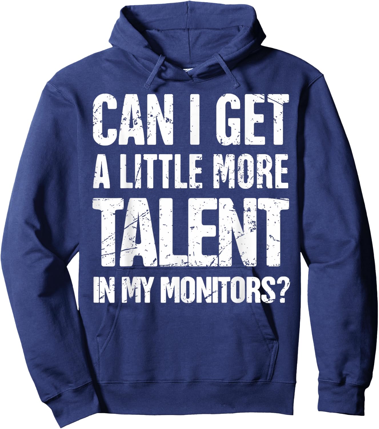 Can I Get A Little More Talent In My Monitors Hoodie - Hoodie | Navy