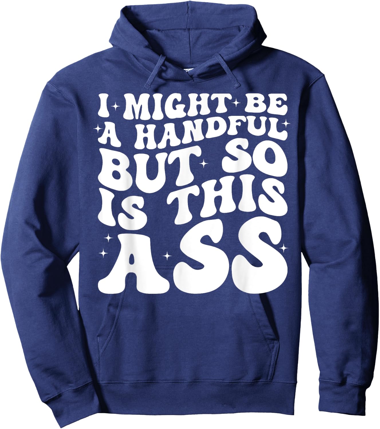 I Might Be A Handful But So Is This Ass Hoodie - Hoodie | Navy