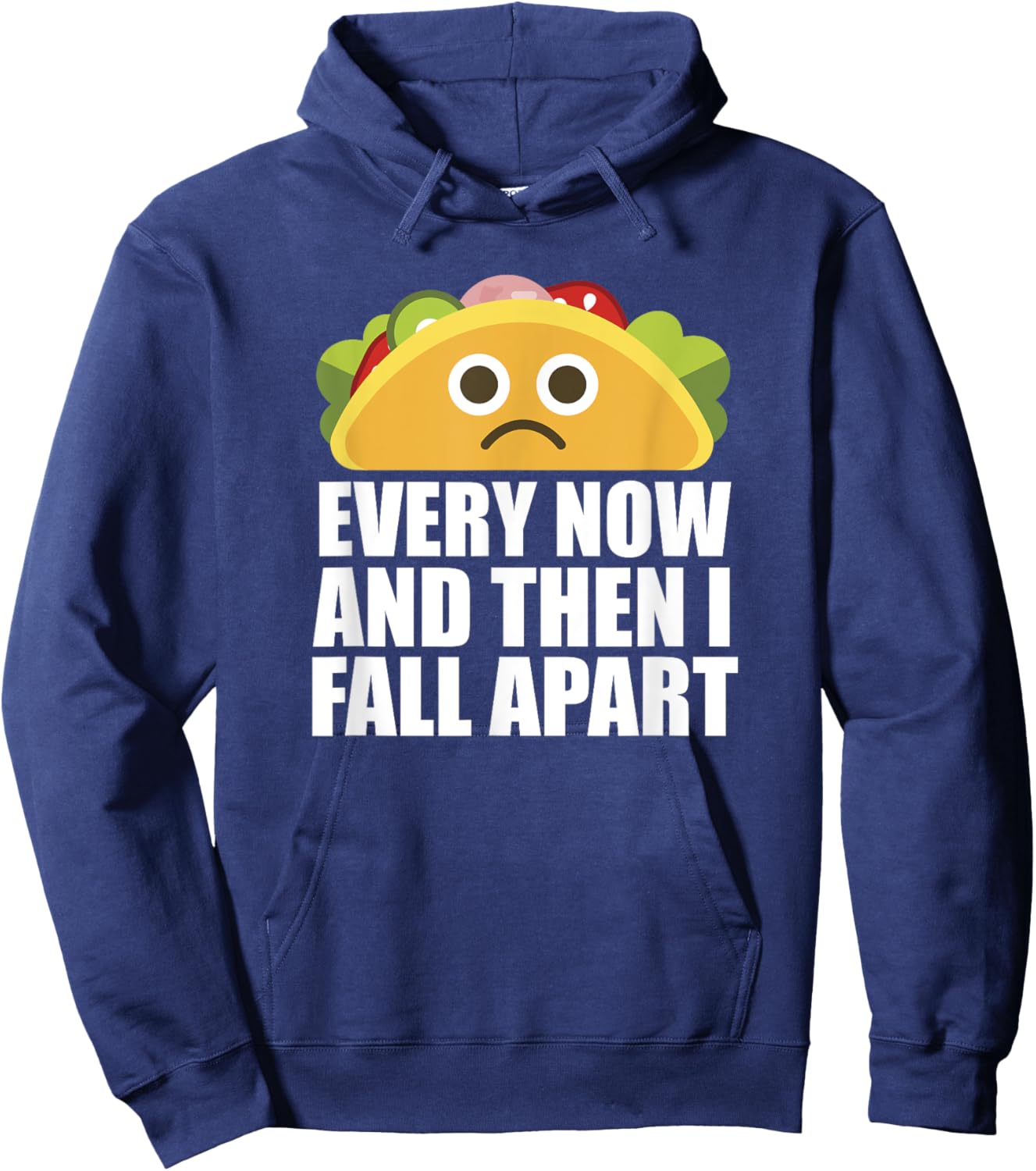 Every Now and then I Fall Apart Funny Taco Hoodie - Hoodie | Navy