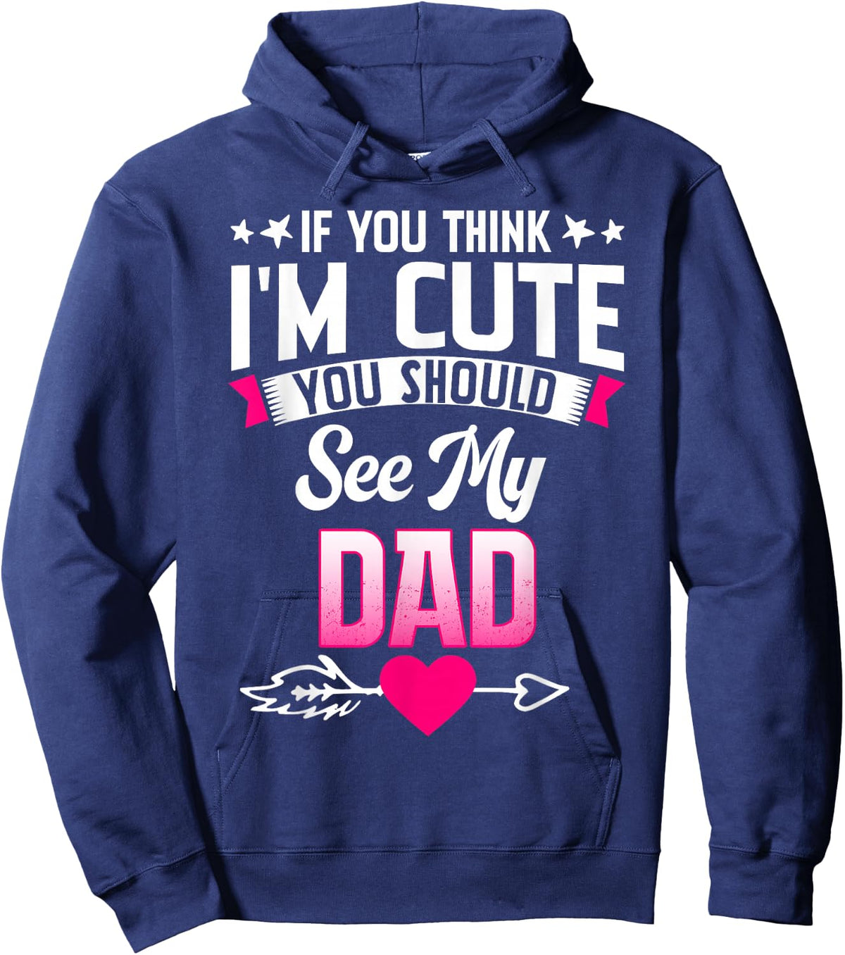 If You Think I'm Cute You Should See My Dad Hoodie - Hoodie | Navy