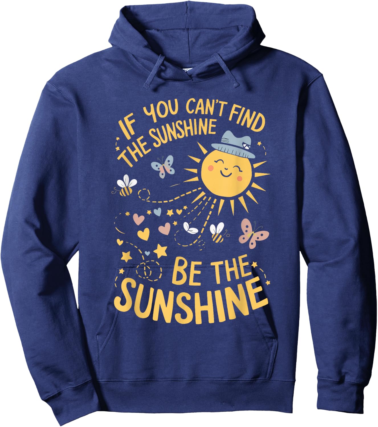 If You Can't Find The Sunshine Be The Sunshine Hoodie - Hoodie | Navy