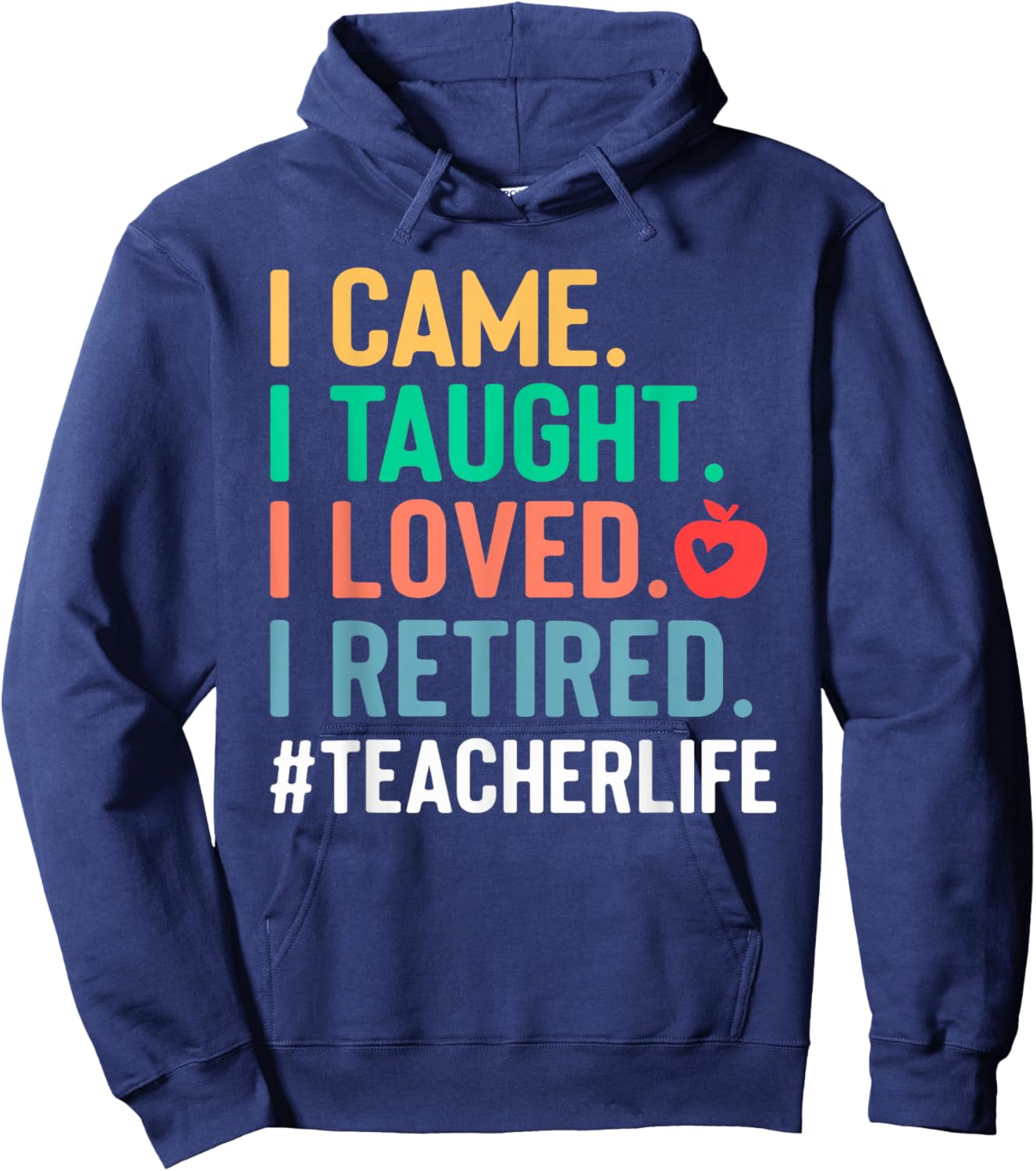 I Came I Taught I Loved I Retired Funny Teacher Hoodie - Hoodie | Navy
