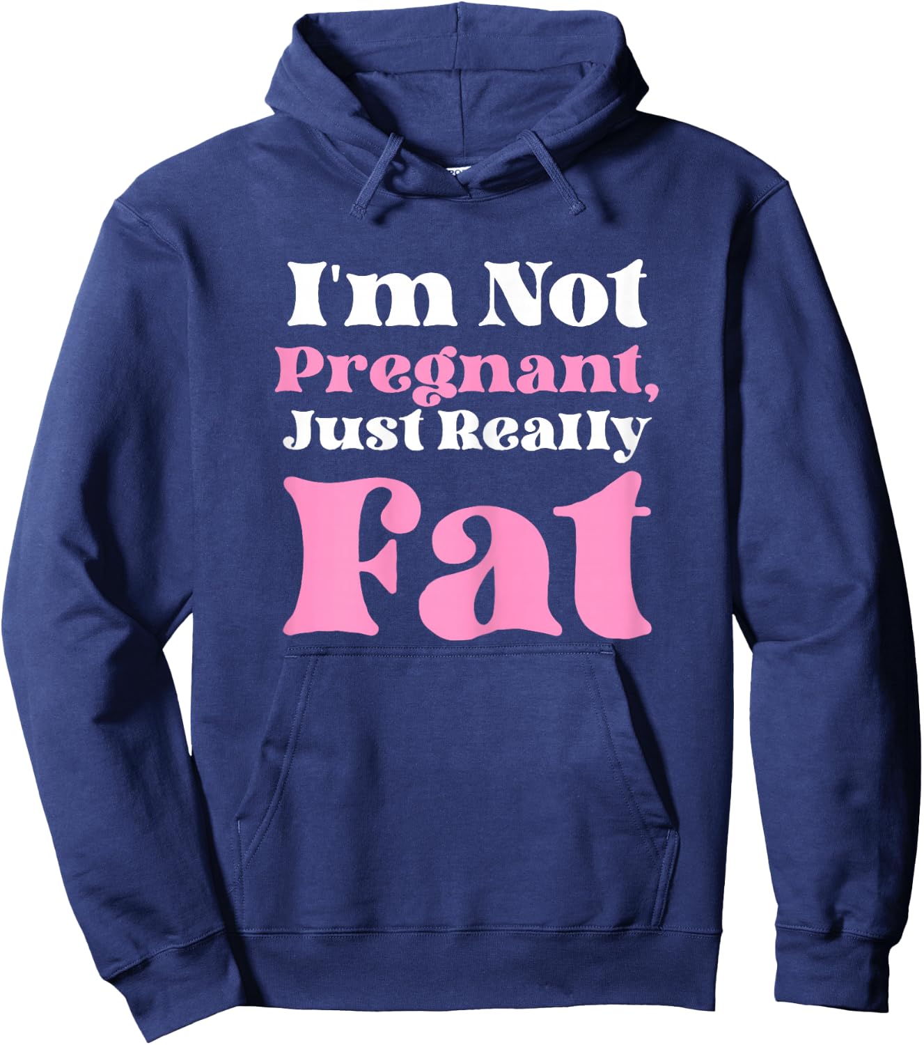 I'm Not Pregnant Just Really Fat Funny Hoodie - Hoodie | Navy
