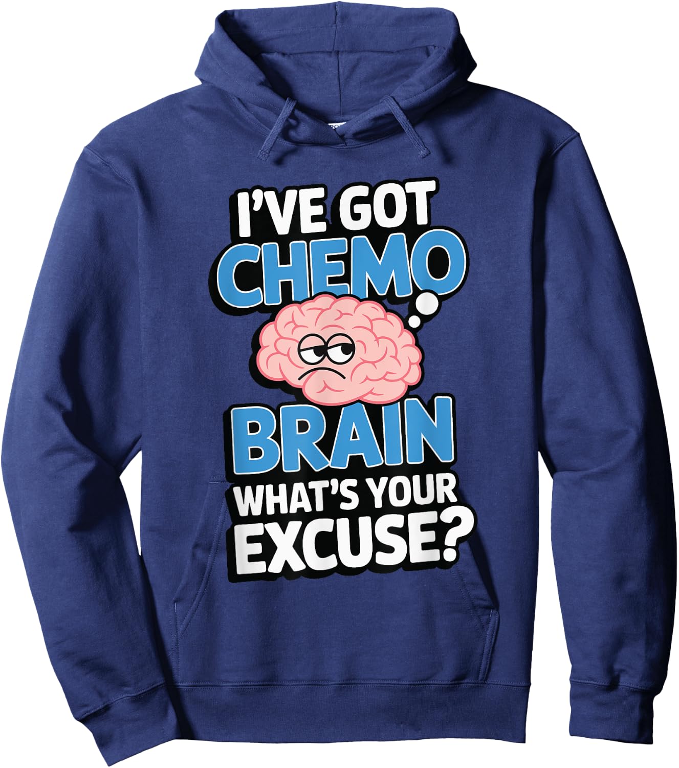 I've Got Chemo Brain What's Your Excuse Hoodie - Hoodie | Navy