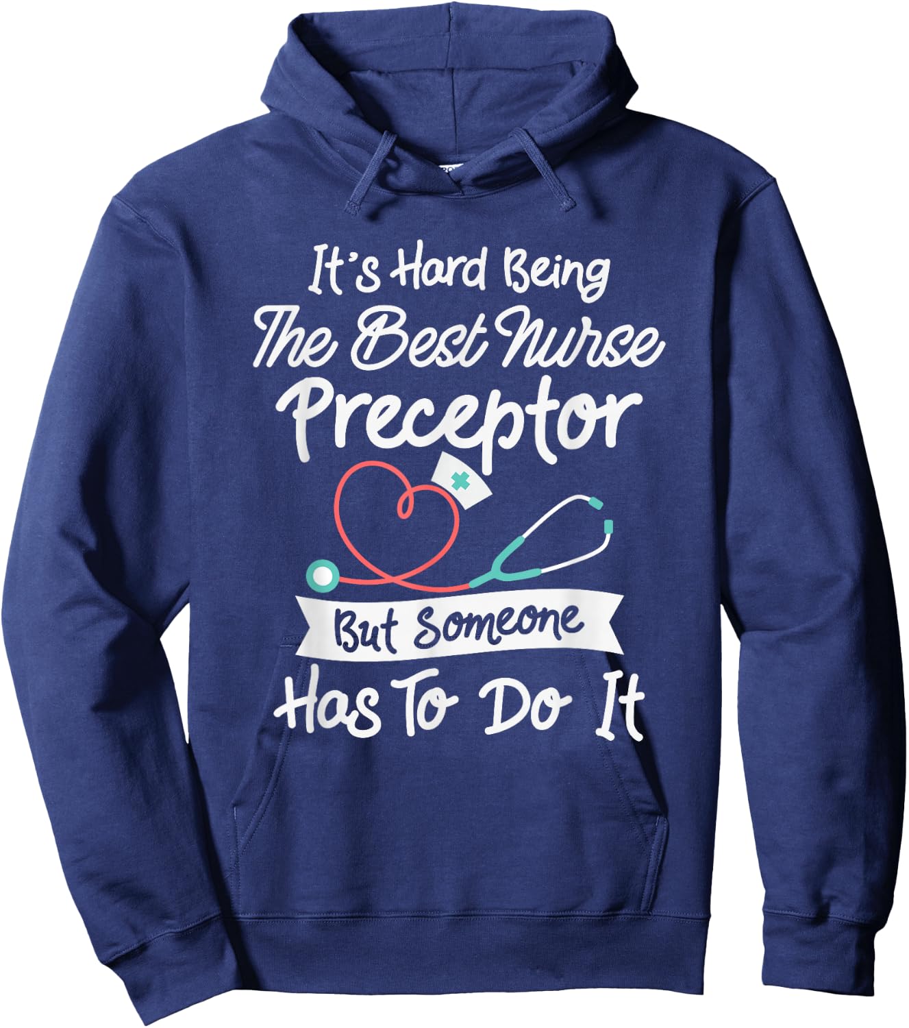 Hard Being The Best Nurse Preceptor Hoodie - Hoodie | Navy