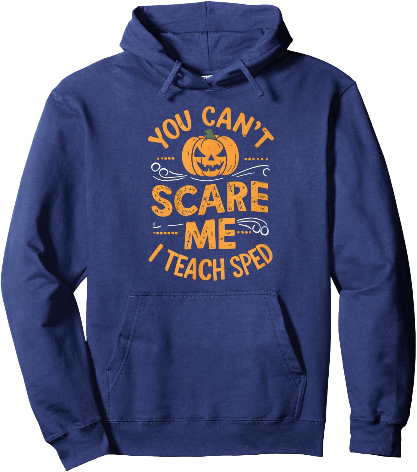 You Can't Scare Me. I Teach SPED. Halloween Hoodie - Hoodie | Navy