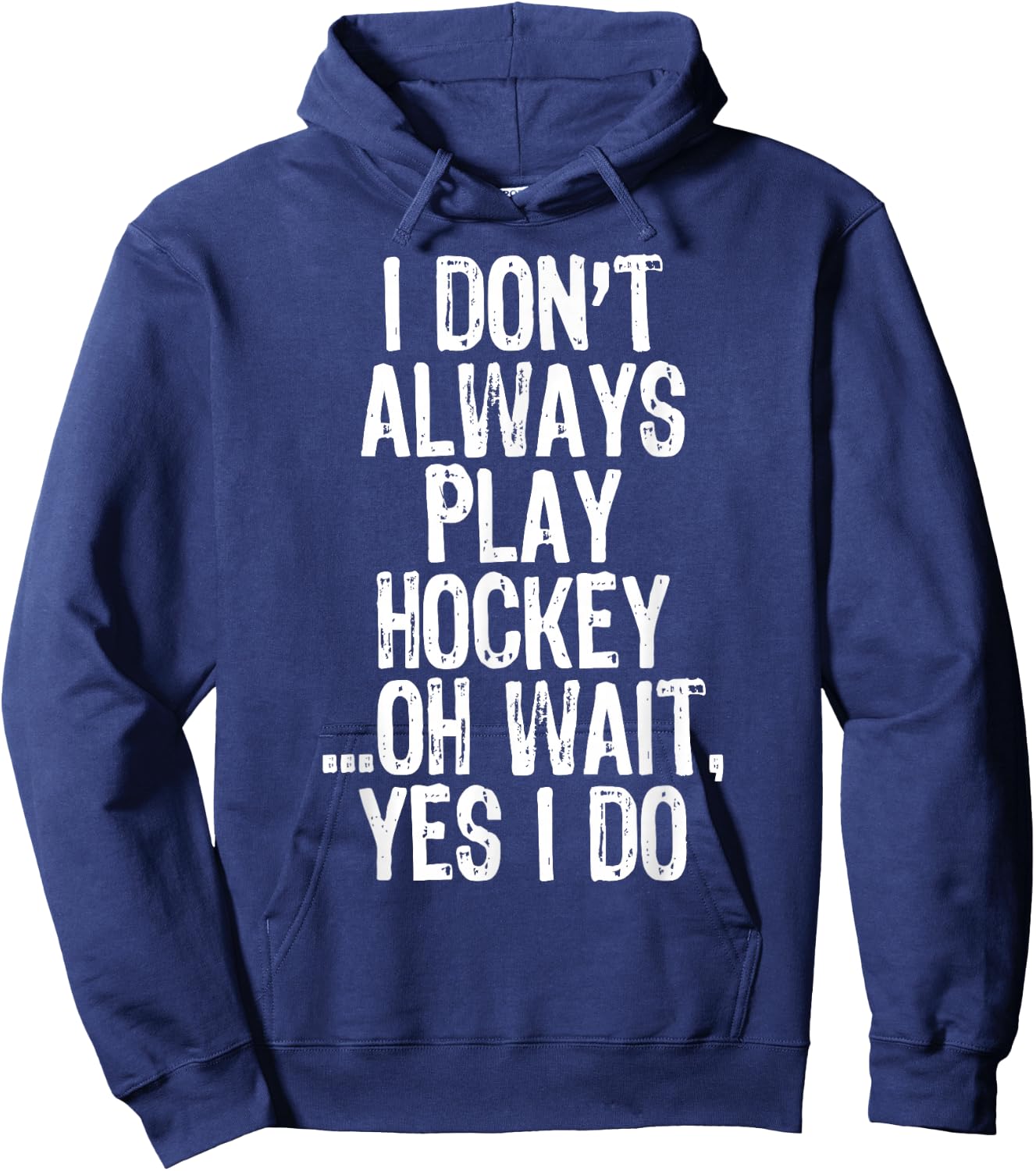 I Don't Always Play Hockey ...Oh Wait Yes I Do Hoodie - Hoodie | Navy