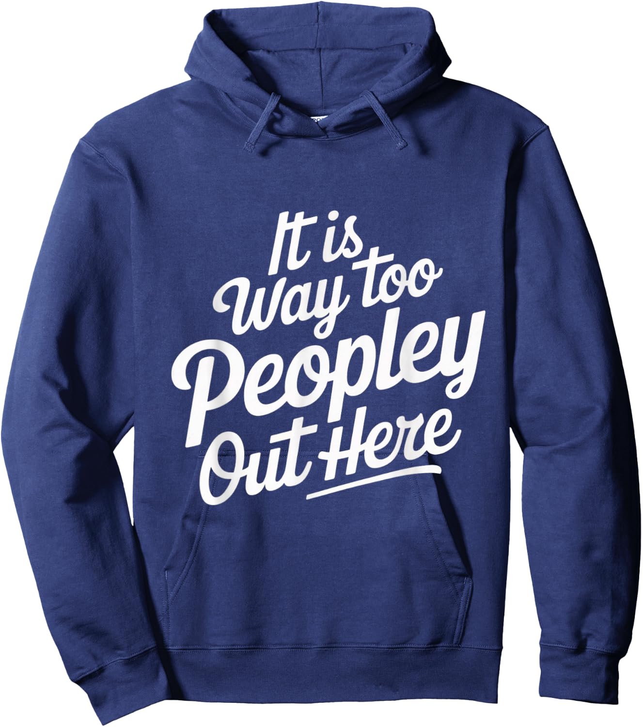 Funny It is Way Too Peopley Out Here Hoodie - Hoodie | Navy