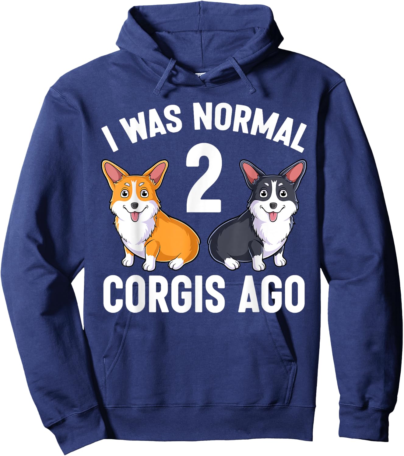 Funny Corgi Dog Lover I Was Normal 2 Corgis Ago Hoodie - Hoodie | Navy
