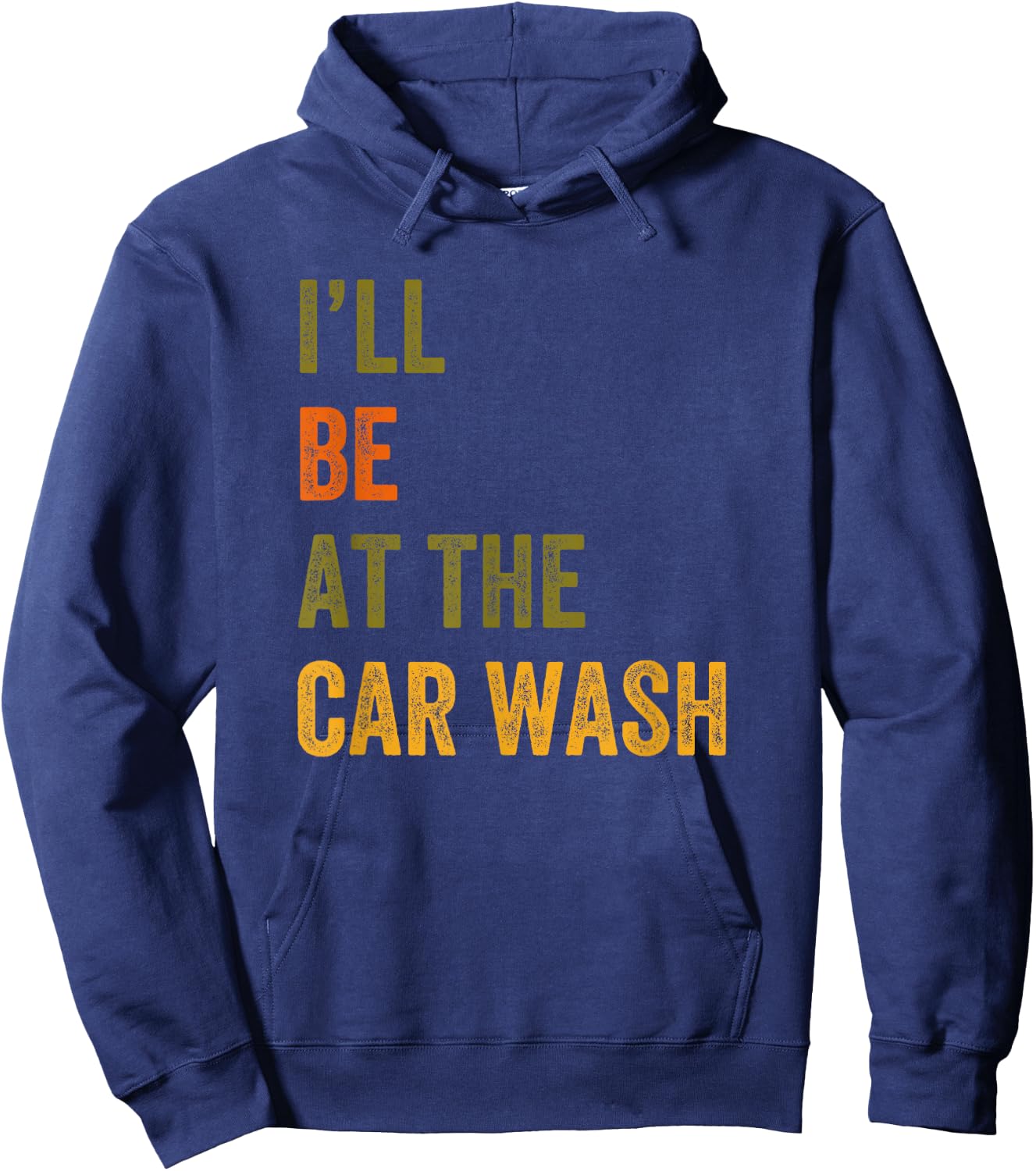 I'll Be At The Car Wash Retro Vintage Text Hoodie - Hoodie | Navy