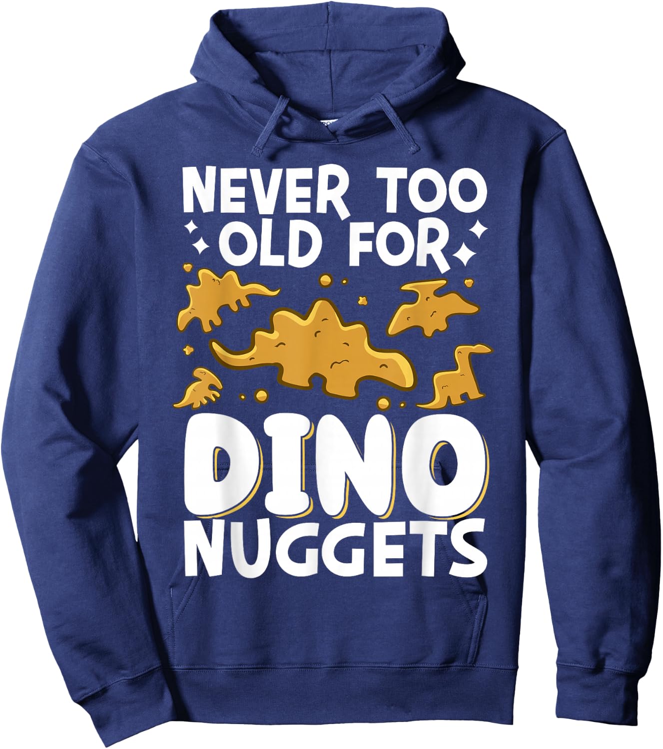 Never Too Old For Dino Nuggets Hoodie - Hoodie | Navy
